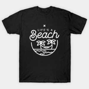 Life's a beach (white) tee shirt