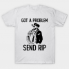 Got A Problem Send Rip-Wheeler Yellowstone tee shirt