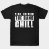 I'm With the Band, Chill tee shirt