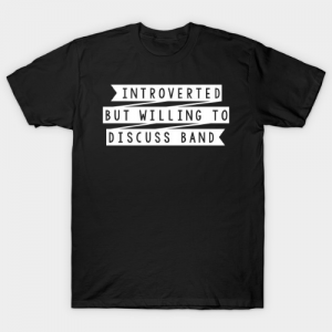 Introverted But Willing to Discuss Band tee shirt