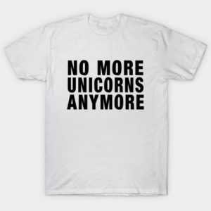No More Unicorns Anymore tee shirt
