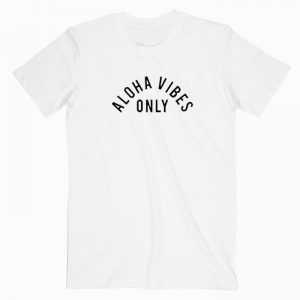 Aloha Vibes Only tee shirt