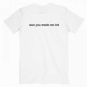 Awe You Made Me Ink Nemo Quotes tee shirt