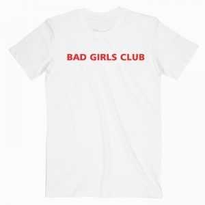 Bad Girls Club tee shirt