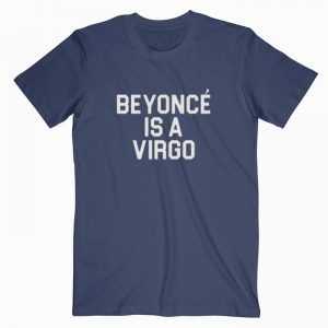 Beyonce Is A Virgo tee shirt