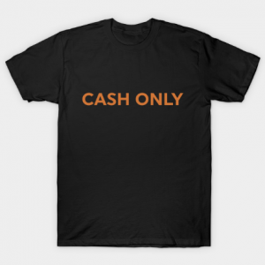 Cash Only tee shirt