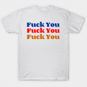 Fuck You Unisex tee shirt