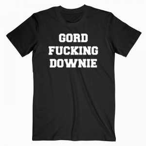 Gord fucking downie tee shirt