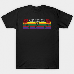 Kiss Whoever The Fuck You Want, LGBT Pride tee shirt