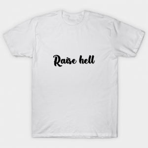 Raise Hell tee shirt