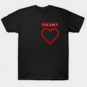 Vacancy in the heart tee shirt