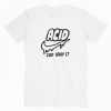 Acid Just Drop It tee shirt