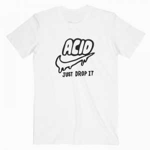 Acid Just Drop It tee shirt