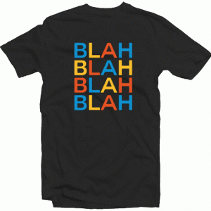 Blah Blah Blah Quote tee shirt