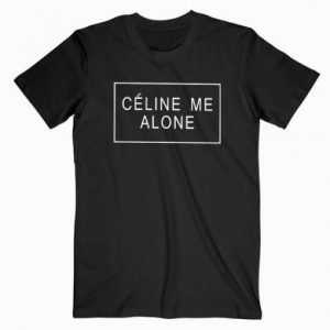 Celine Me Alone tee shirt