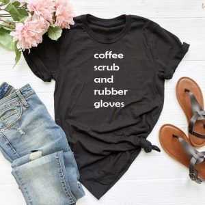 Coffee scrubs and rubber gloves tee shirt