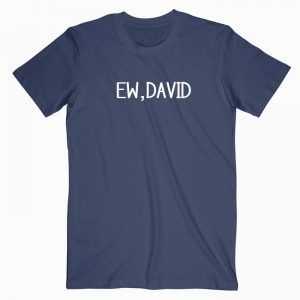 Ew, David Quotes tee shirt