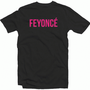 Feyonce tee shirt