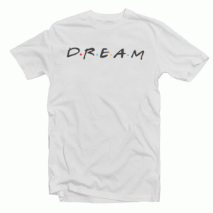 Friends Dream tee shirt
