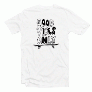 Good Vibes Only Skateboard tee shirt