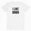 I Like Dogs tee shirt