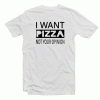 I Want Pizza Not Your Opinion tee shirt