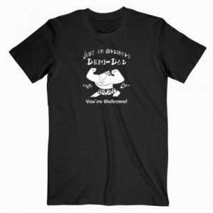 Just An Ordinary Demi-Dad tee shirt