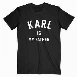 Karl Is My Father tee shirt