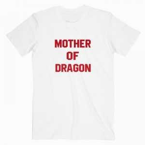 Mother Of Dragon tee shirt