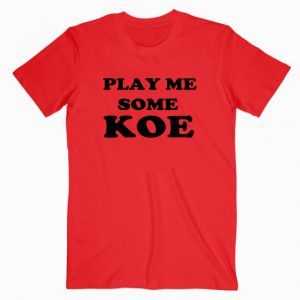 Play Me Some Koe tee shirt