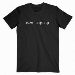 Thank U, Next tee shirt