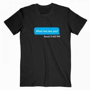 When Ima See You Unisex tee shirt