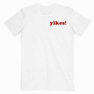 Yikes Quotes tee shirt