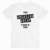 Your American Dream Is Made In China tee shirt