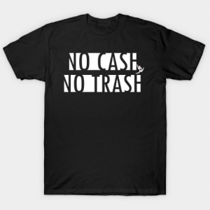 No cash no trash tee shirt