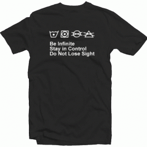Be Infinite Stay In Control Do Not Lose Sight tee shirt