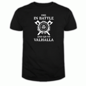 Die In Battle And Go To Valhalla tee shirt