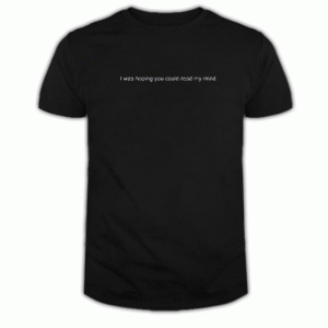 I Hope You Read My Mind tee shirt