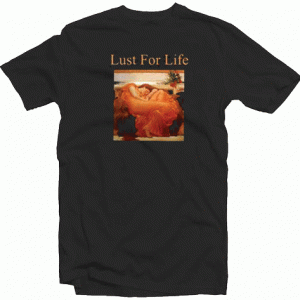 Lust For Life tee shirt