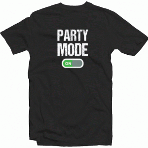 Party Mode On tee shirt