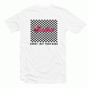 Sorry Not Your Babe tee shirt