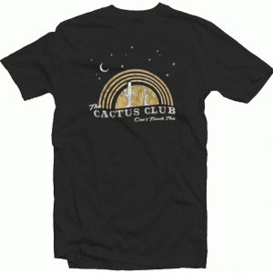 The Cactus Club Can't Touch This tee shirt