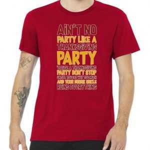 Ain't No Party Like A Thanksgiving Party tee shirt