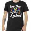 Autism Awareness Puzzle See The Able Not The Label tee shirt