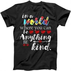 Autism Quote World Where You Can Be Anything tee shirt