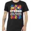 Autism Strong Love Support Educate Advocate tee shirt