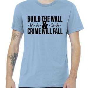 Build The Wall And Crime Will Fall Premium tee shirt