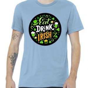 Eat Drink and be IRISH tee shirt