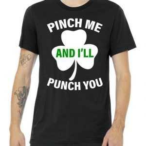 Funny St Patricks Day - Pinch Me I'll Punch You tee shirt