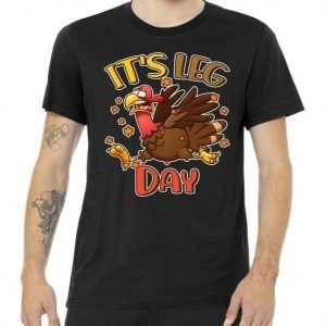 Funny Thanksgiving It's Leg Day tee shirt